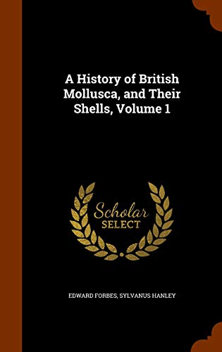A History of British Mollusca, and Their Shells, Volume 1 cover
