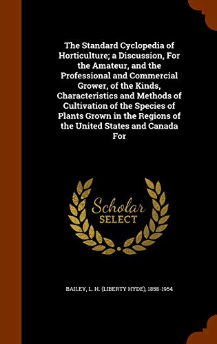 The Standard Cyclopedia of Horticulture; a Discussion, For the Amateur cover