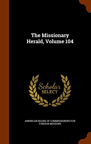 The Missionary Herald, Volume 104 cover