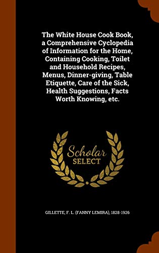 The White House Cook Book, a Comprehensive Cyclopedia of Information f cover