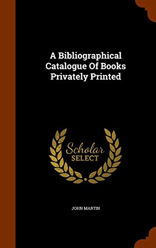 A Bibliographical Catalogue Of Books Privately Printed cover