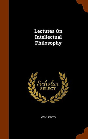 Lectures On Intellectual Philosophy