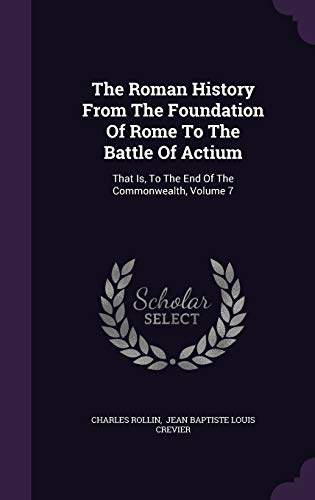 The Roman History From The Foundation Of Rome To The Battle Of Actium