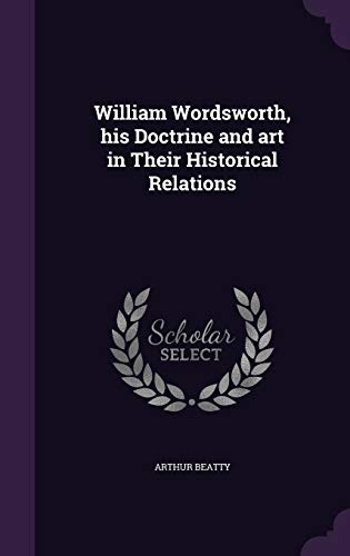 William Wordsworth, his Doctrine and art in Their Historical Relations