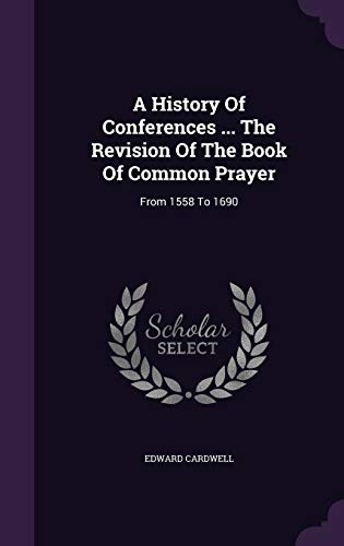 A History Of Conferences ... The Revision Of The Book Of Common Prayer cover