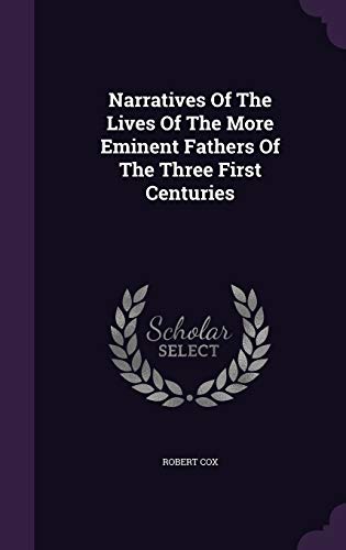 Narratives Of The Lives Of The More Eminent Fathers Of The Three First cover