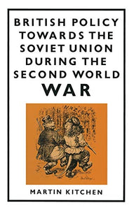 British Policy Towards the Soviet Union during the Second World War 