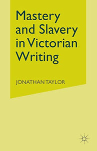 Mastery and Slavery in Victorian Writing 