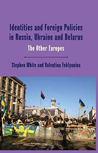 Identities and Foreign Policies in Russia, Ukraine and Belarus 
