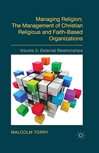 Managing Religion: The Management of Christian Religious and Faith-Based Organizations 