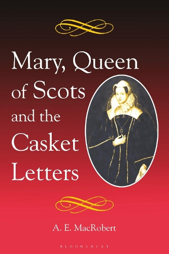 Mary, Queen of Scots and the Casket Letters