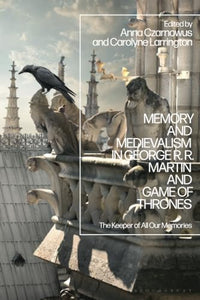 Memory and Medievalism in George RR Martin and Game of Thrones 