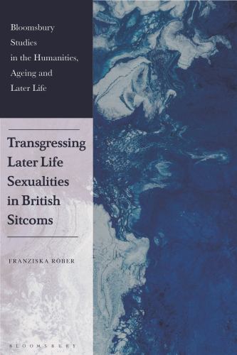 Transgressing Later Life Sexualities in British Sitcoms (Bloomsbury St