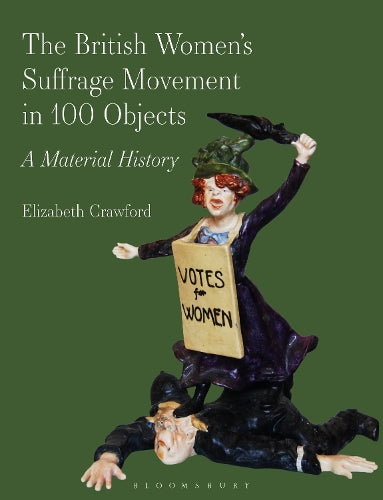 The British Women's Suffrage Movement in 100 Objects cover