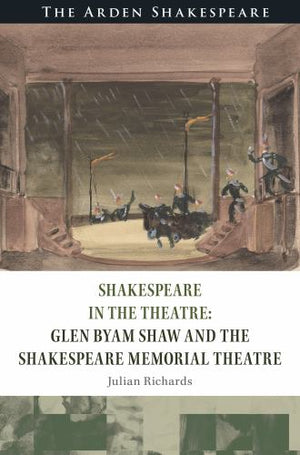 Shakespeare in the Theatre Glen Byam Shaw and the Shakespeare Memorial Theatre