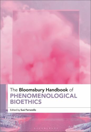The Bloomsbury Handbook of Phenomenological Bioethics cover