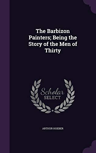 The Barbizon Painters; Being the Story of the Men of Thirty cover
