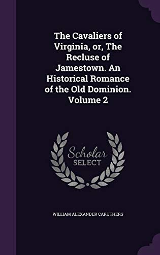 The Cavaliers of Virginia, or, The Recluse of Jamestown. An Historical