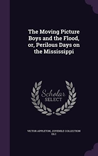The Moving Picture Boys and the Flood, or, Perilous Days on the Missis cover