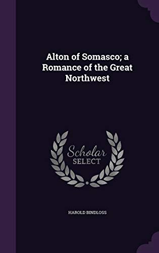 Alton of Somasco; a Romance of the Great Northwest cover