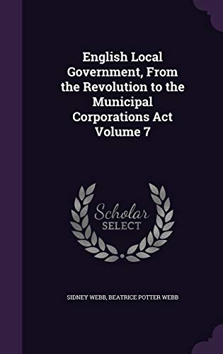 English Local Government, From the Revolution to the Municipal Corporations Act Volume 7