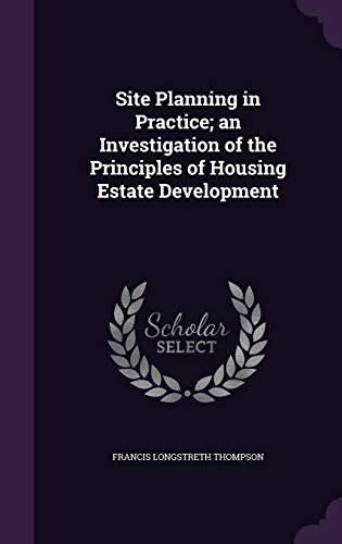 Site Planning in Practice; an Investigation of the Principles of Housi