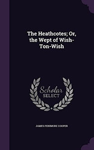 The Heathcotes; Or, the Wept of Wish-Ton-Wish 