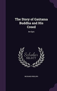 The Story of Gaútama Buddha and His Creed 