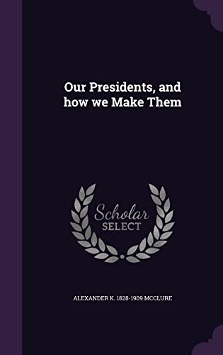 Our Presidents, and how we Make Them cover