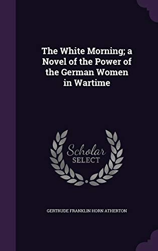 The White Morning; a Novel of the Power of the German Women in Wartime cover