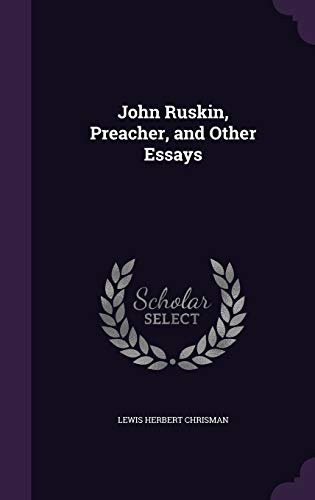 John Ruskin, Preacher, and Other Essays