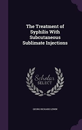 The Treatment of Syphilis With Subcutaneous Sublimate Injections By ...