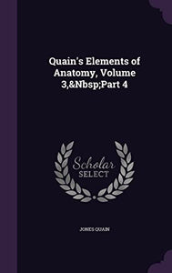Quain's Elements of Anatomy, Volume 3, Part 4 