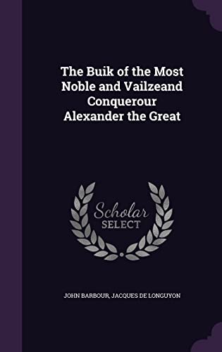 The Buik of the Most Noble and Vailzeand Conquerour Alexander the Grea