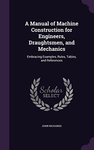 A Manual of Machine Construction for Engineers, Draughtsmen, and Mechanics