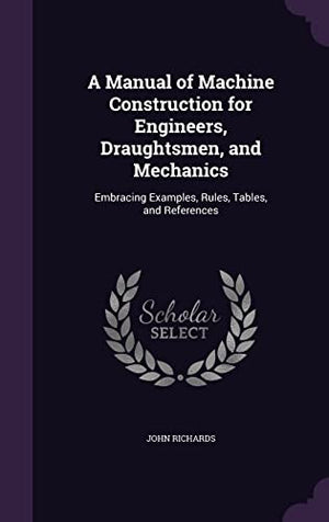 A Manual of Machine Construction for Engineers, Draughtsmen, and Mechanics
