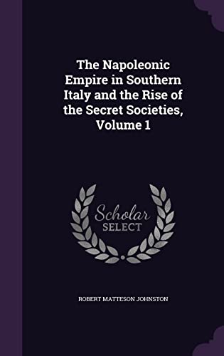 The Napoleonic Empire in Southern Italy and the Rise of the Secret Soc