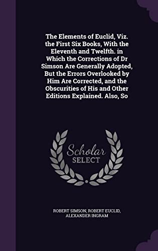 The Elements of Euclid, Viz. the First Six Books, With the Eleventh and ...