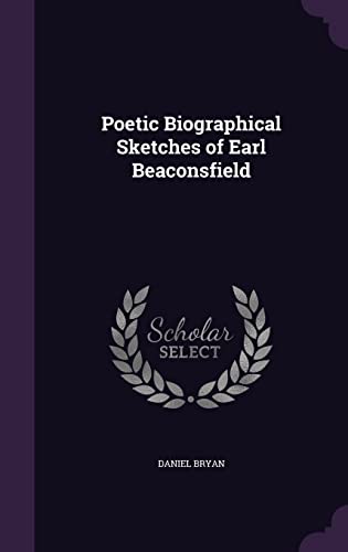 Poetic Biographical Sketches of Earl Beaconsfield