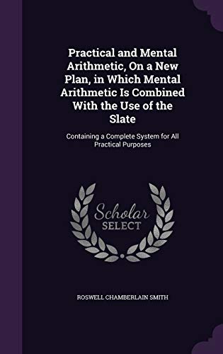 Practical and Mental Arithmetic, On a New Plan, in Which Mental Arithm cover
