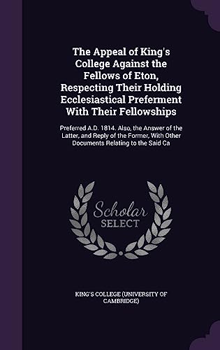 The Appeal of King's College Against the Fellows of Eton, Respecting T cover