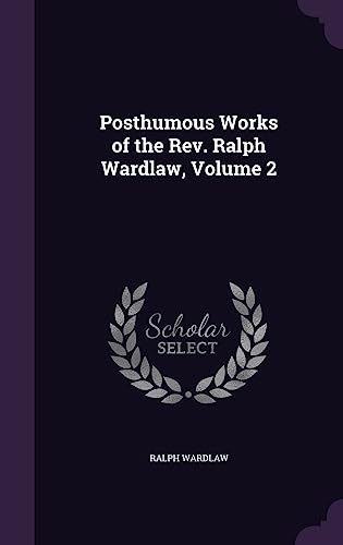 Posthumous Works of the Rev. Ralph Wardlaw, Volume 2 cover
