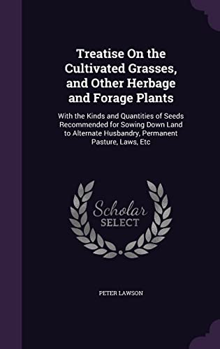 Treatise On the Cultivated Grasses, and Other Herbage and Forage Plant cover