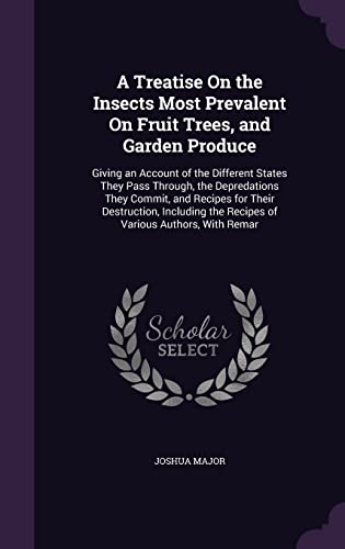 A Treatise On the Insects Most Prevalent On Fruit Trees, and Garden Pr cover