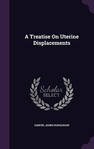 A Treatise On Uterine Displacements cover