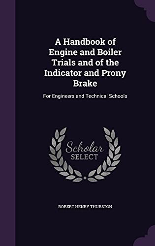 A Handbook of Engine and Boiler Trials and of the Indicator and Prony cover