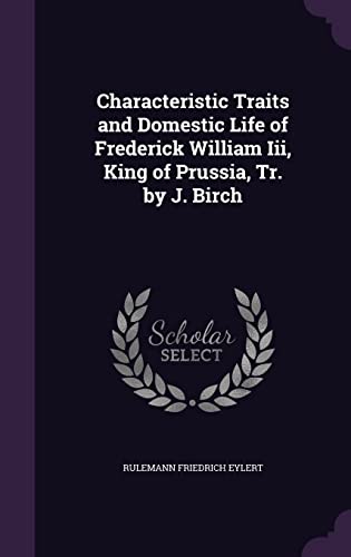 Characteristic Traits and Domestic Life of Frederick William Iii, King cover