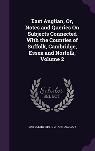East Anglian, Or, Notes and Queries On Subjects Connected With the Cou cover