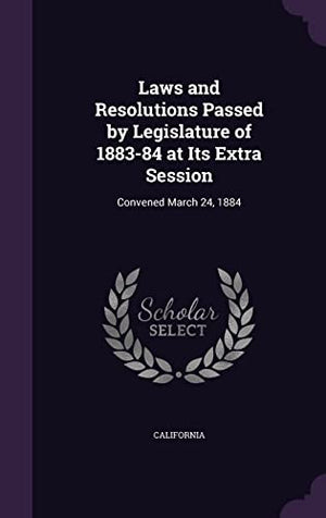 Laws and Resolutions Passed by Legislature of 1883-84 at Its Extra Session