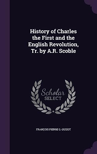 History of Charles the First and the English Revolution, Tr. by A.R. S cover